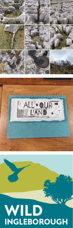 Three images: The first shows multiple rocky outcrops. The second shows the words 'all our land' hand printed on a textbook. The third is the Wild Ingleborough logo